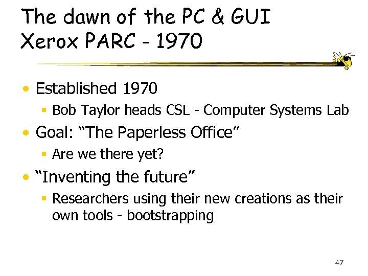 The dawn of the PC & GUI Xerox PARC - 1970 • Established 1970