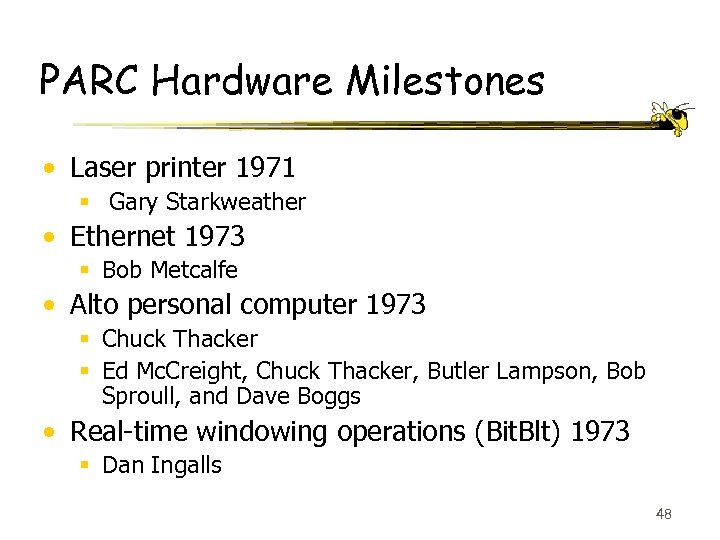 PARC Hardware Milestones • Laser printer 1971 § Gary Starkweather • Ethernet 1973 §