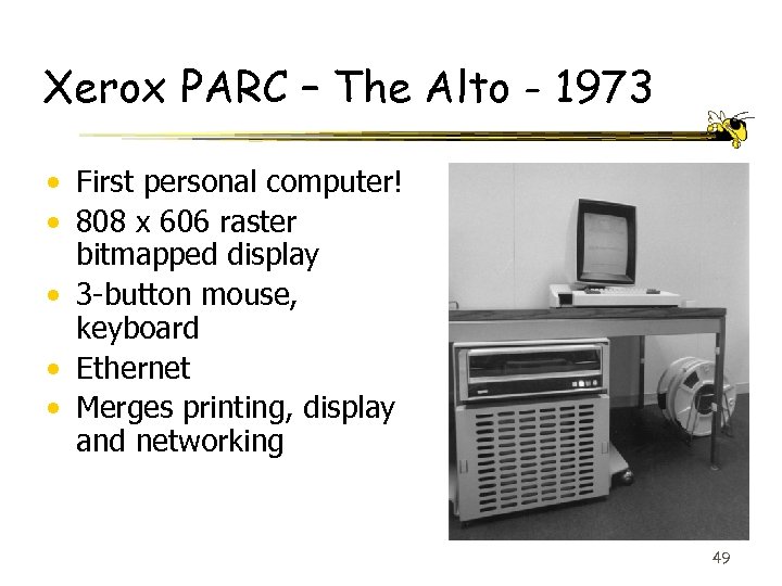 Xerox PARC – The Alto - 1973 • First personal computer! • 808 x