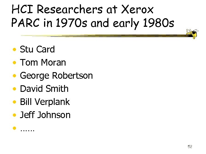 HCI Researchers at Xerox PARC in 1970 s and early 1980 s • •