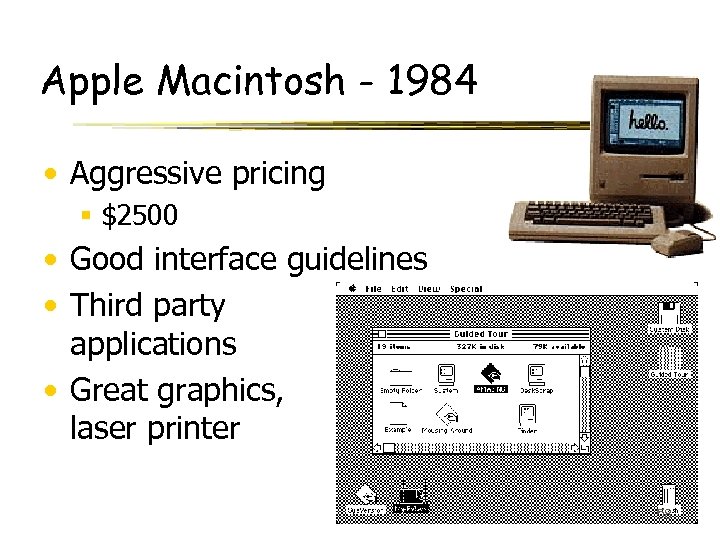 Apple Macintosh - 1984 • Aggressive pricing § $2500 • Good interface guidelines •