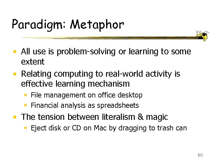 Paradigm: Metaphor • All use is problem-solving or learning to some extent • Relating