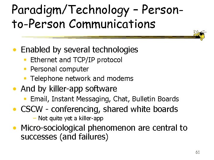 Paradigm/Technology – Personto-Person Communications • Enabled by several technologies § Ethernet and TCP/IP protocol