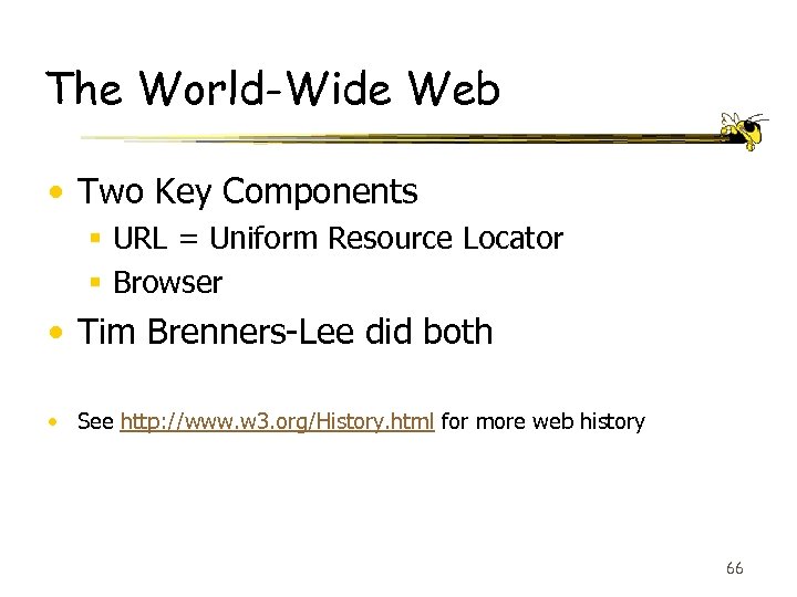 The World-Wide Web • Two Key Components § URL = Uniform Resource Locator §