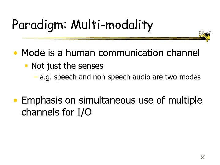 Paradigm: Multi-modality • Mode is a human communication channel § Not just the senses