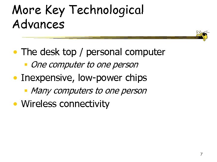 More Key Technological Advances • The desk top / personal computer § One computer