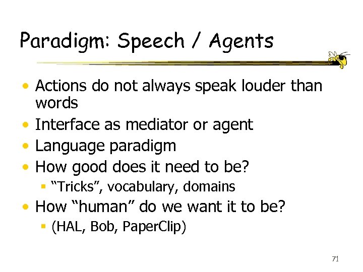 Paradigm: Speech / Agents • Actions do not always speak louder than words •