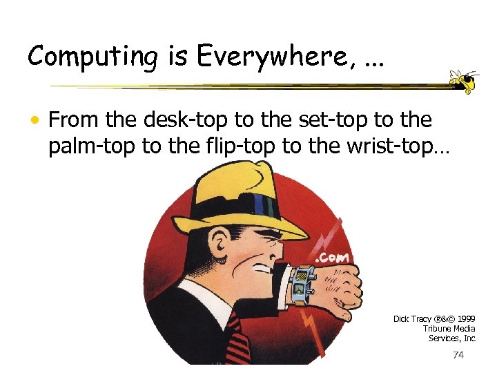 Computing is Everywhere, . . . • From the desk-top to the set-top to