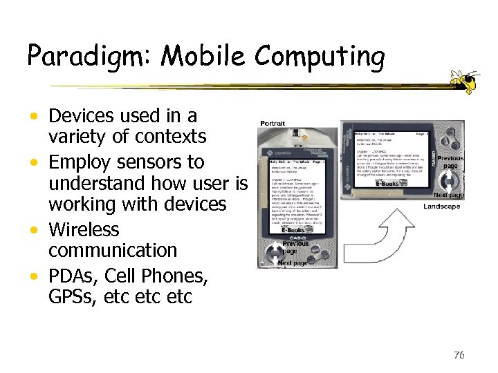 Paradigm: Mobile Computing • Devices used in a variety of contexts • Employ sensors