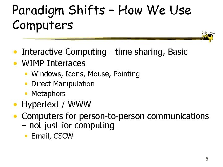 Paradigm Shifts – How We Use Computers • Interactive Computing - time sharing, Basic