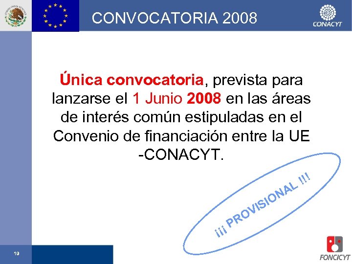 CONVOCATORIA 2008 Única convocatoria, prevista para lanzarse el 1 Junio 2008 en las áreas