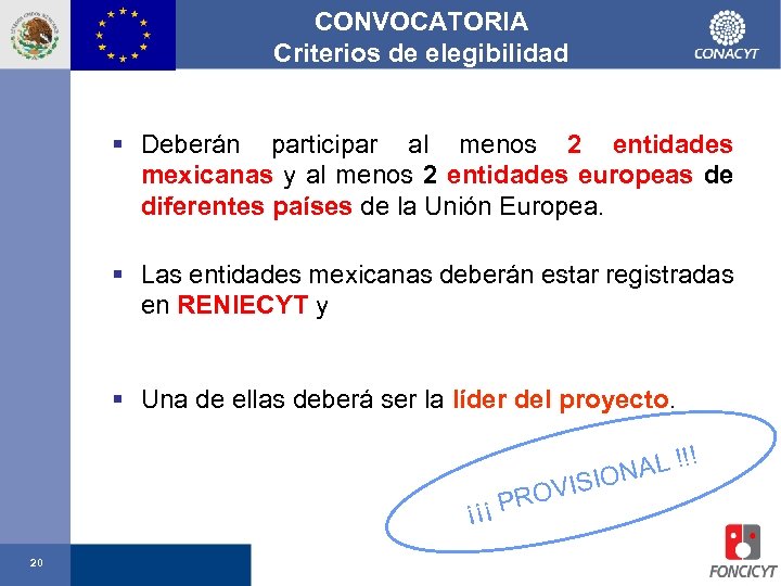 CONVOCATORIA Criterios de elegibilidad § Deberán participar al menos 2 entidades mexicanas y al