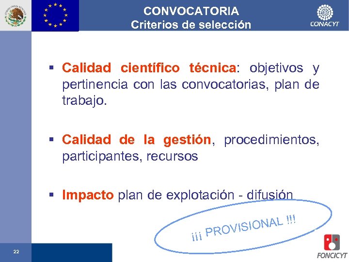 CONVOCATORIA Criterios de selección § Calidad científico técnica: objetivos y pertinencia con las convocatorias,