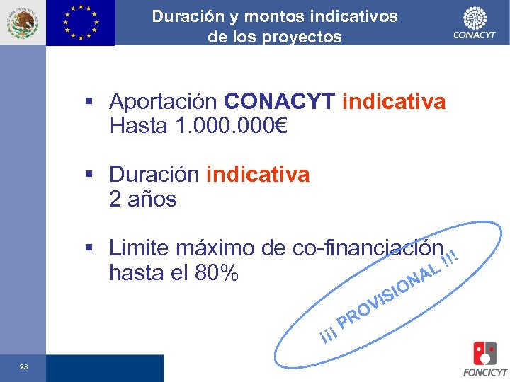 Duración y montos indicativos de los proyectos § Aportación CONACYT indicativa Hasta 1. 000€