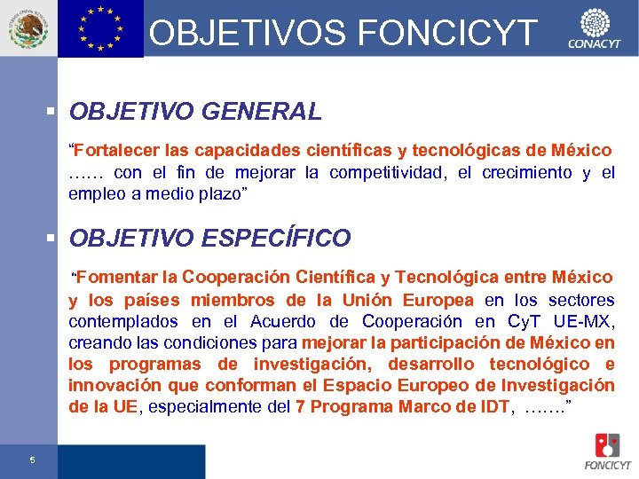 OBJETIVOS FONCICYT § OBJETIVO GENERAL “Fortalecer las capacidades científicas y tecnológicas de México ……