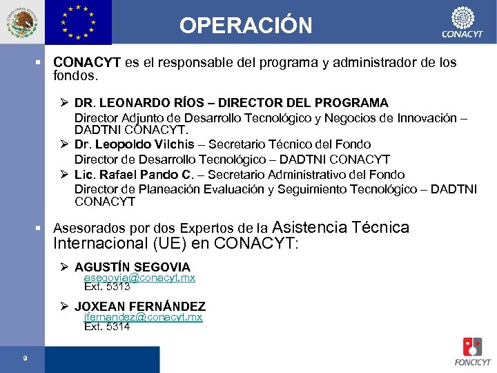 OPERACIÓN § CONACYT es el responsable del programa y administrador de los fondos. Ø