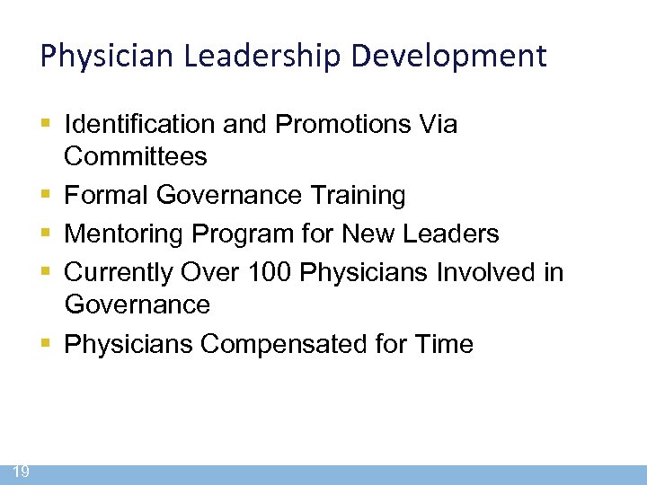 Physician Leadership Development § Identification and Promotions Via Committees § Formal Governance Training §