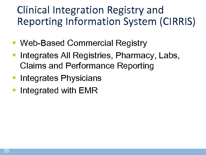 Clinical Integration Registry and Reporting Information System (CIRRIS) § Web-Based Commercial Registry § Integrates