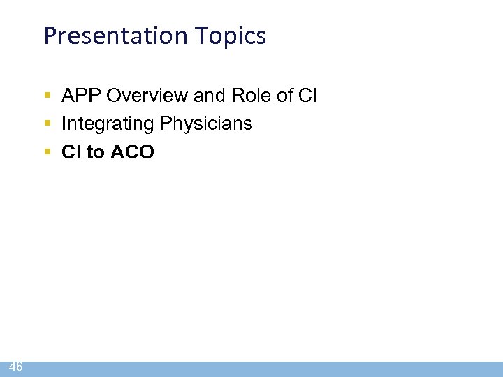 Presentation Topics § APP Overview and Role of CI § Integrating Physicians § CI