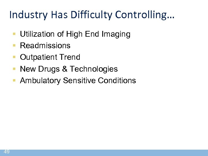 Industry Has Difficulty Controlling… § § § 49 Utilization of High End Imaging Readmissions