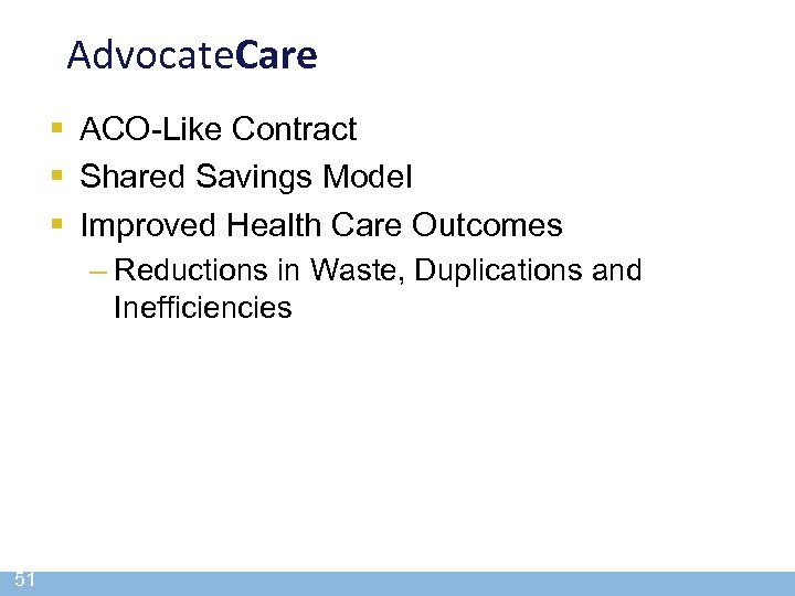 Advocate. Care § ACO-Like Contract § Shared Savings Model § Improved Health Care Outcomes