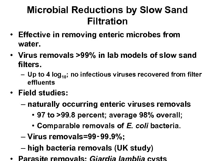 Microbial Reductions by Slow Sand Filtration • Effective in removing enteric microbes from water.