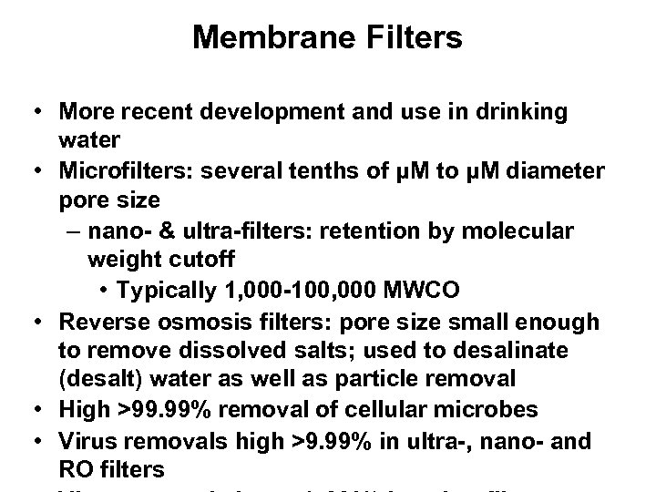 Membrane Filters • More recent development and use in drinking water • Microfilters: several
