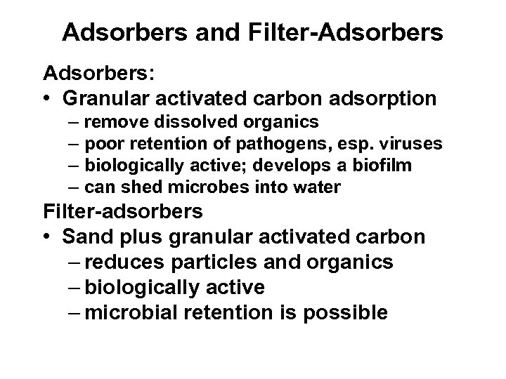 Adsorbers and Filter-Adsorbers: • Granular activated carbon adsorption – remove dissolved organics – poor