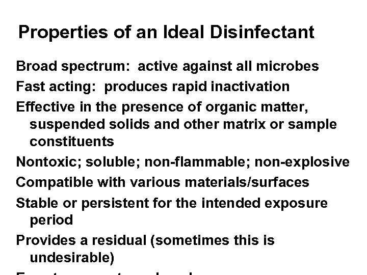 Properties of an Ideal Disinfectant Broad spectrum: active against all microbes Fast acting: produces