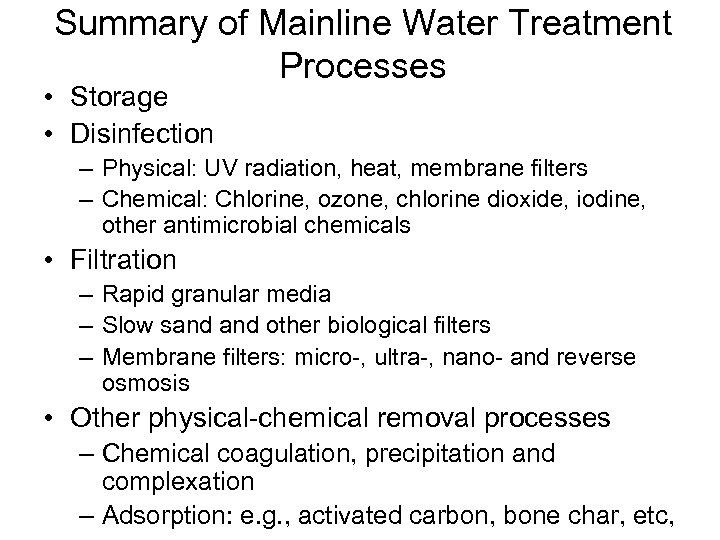 Summary of Mainline Water Treatment Processes • Storage • Disinfection – Physical: UV radiation,