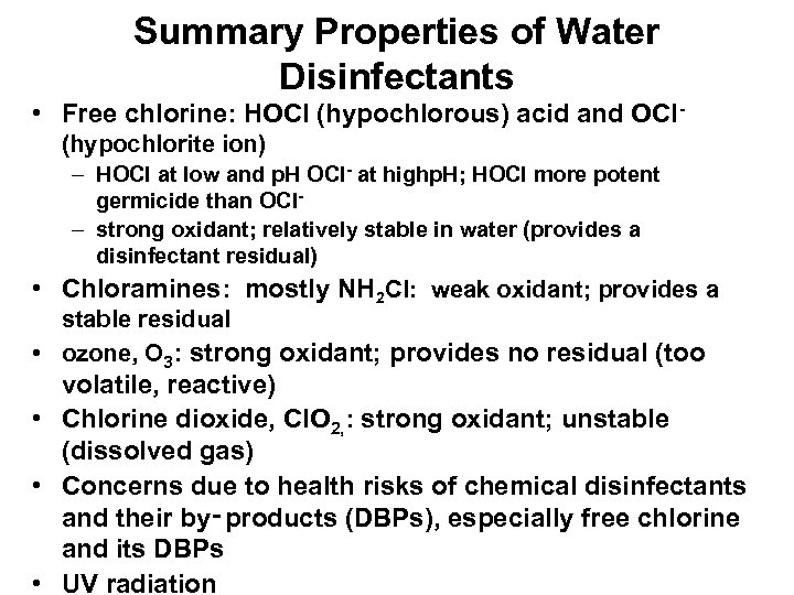 Summary Properties of Water Disinfectants • Free chlorine: HOCl (hypochlorous) acid and OCl- (hypochlorite