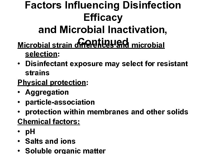 Factors Influencing Disinfection Efficacy and Microbial Inactivation, Continued Microbial strain differences and microbial selection: