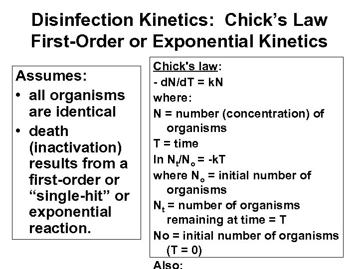 Disinfection Kinetics: Chick’s Law First-Order or Exponential Kinetics Assumes: • all organisms are identical