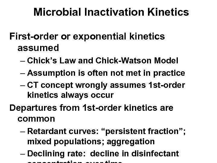  Microbial Inactivation Kinetics First-order or exponential kinetics assumed – Chick’s Law and Chick-Watson