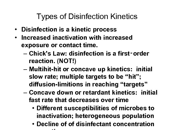 Types of Disinfection Kinetics • Disinfection is a kinetic process • Increased inactivation with