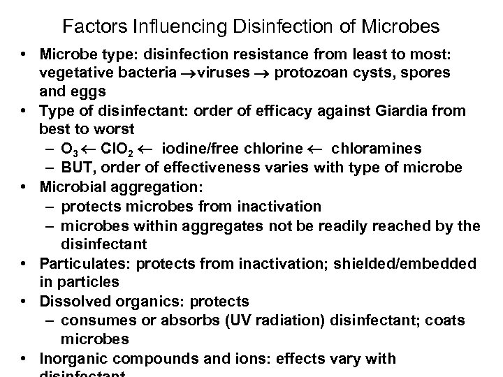 Factors Influencing Disinfection of Microbes • Microbe type: disinfection resistance from least to most: