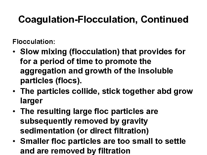 Coagulation-Flocculation, Continued Flocculation: • Slow mixing (flocculation) that provides for a period of time