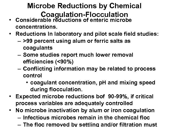 Microbe Reductions by Chemical Coagulation-Flocculation • Considerable reductions of enteric microbe concentrations. • Reductions