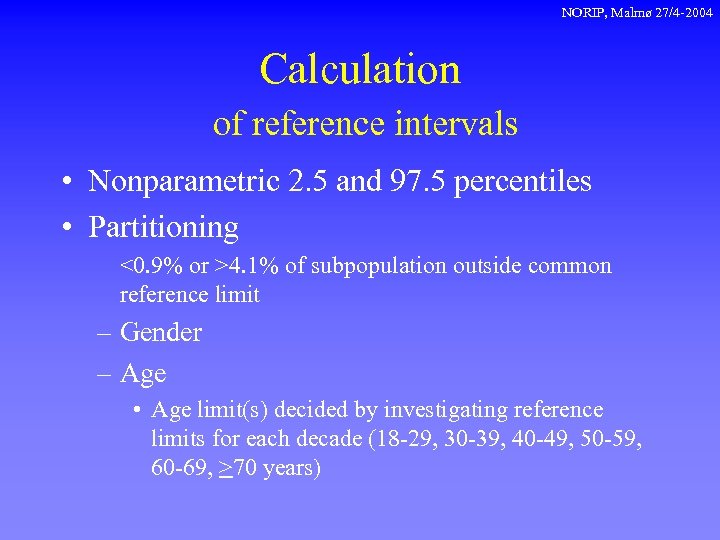 NORIP, Malmø 27/4 -2004 Calculation of reference intervals • Nonparametric 2. 5 and 97.