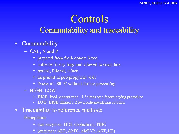 NORIP, Malmø 27/4 -2004 Controls Commutability and traceability • Commutability – CAL, X and