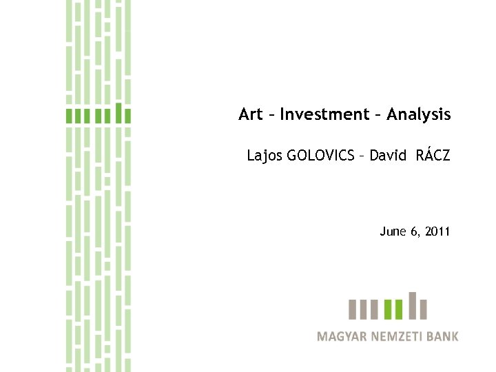 Art – Investment – Analysis Lajos GOLOVICS – David RÁCZ June 6, 2011 