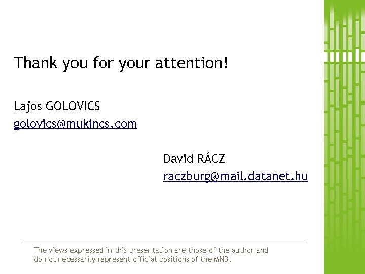 Thank you for your attention! Lajos GOLOVICS golovics@mukincs. com David RÁCZ raczburg@mail. datanet. hu