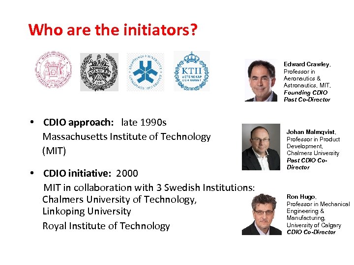 Who are the initiators? Edward Crawley, Professor in Aeronautics & Astronautics, MIT, Founding CDIO