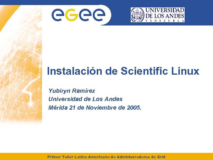 Instalación de Scientific Linux Yubiryn Ramírez Universidad de Los Andes Mérida 21 de Noviembre
