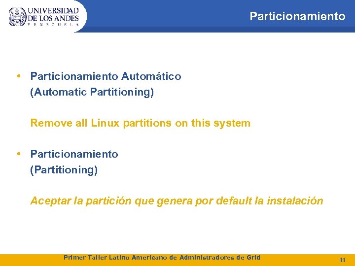 Particionamiento • Particionamiento Automático (Automatic Partitioning) Remove all Linux partitions on this system •