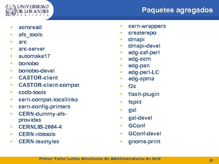 Paquetes agregados • • • • acroread afs_tools arc-server automake 17 bonobo-devel CASTOR-client-compat ccdb-tools