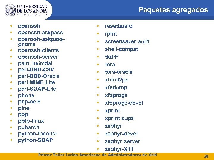 Paquetes agregados • • • • • openssh-askpassgnome openssh-clients openssh-server pam_heimdal perl-DBD-CSV perl-DBD-Oracle perl-MIME-Lite