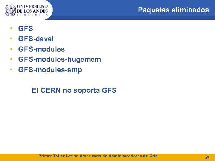 Paquetes eliminados • • • GFS-devel GFS-modules-hugemem GFS-modules-smp El CERN no soporta GFS Primer