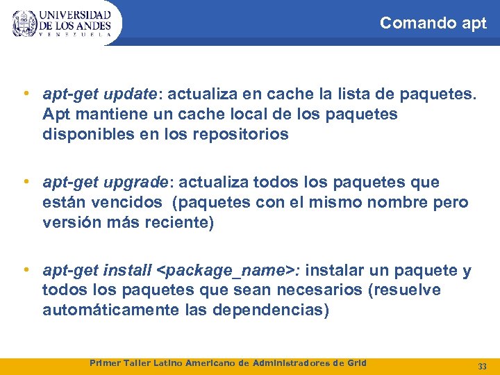 Comando apt • apt-get update: actualiza en cache la lista de paquetes. Apt mantiene