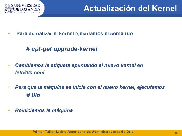 Actualización del Kernel • Para actualizar el kernel ejecutamos el comando # apt-get upgrade-kernel